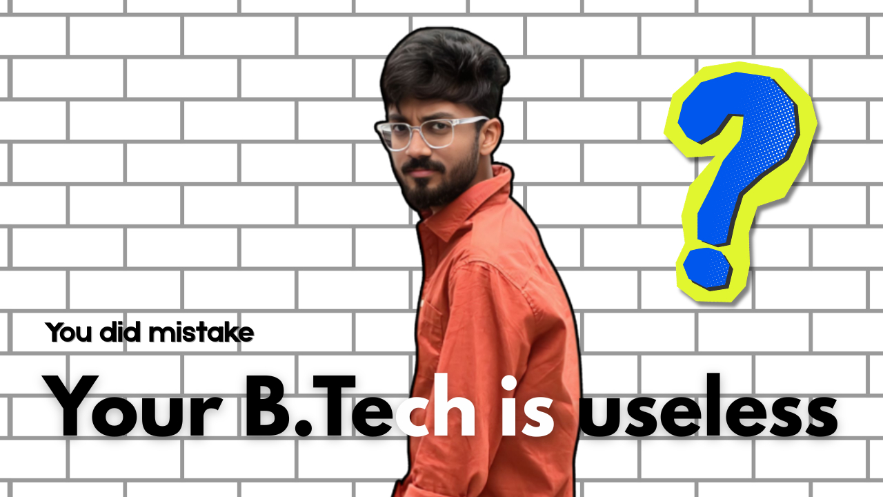 Your 4 Years of B.Tech Will Be Useless If You Don’t Do This...⚡